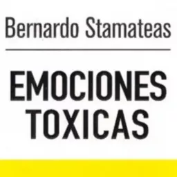 Emociones tóxicas de Bernardo Stamateas Podcast artwork