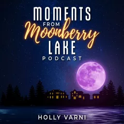 Moments from Moonberry Lake Podcast artwork