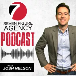 Seven Figure Agency Podcast with Josh Nelson artwork
