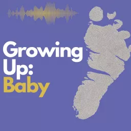 Growing Up: Baby Podcast artwork