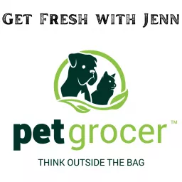 Get Fresh with Jenn at Pet Grocer Podcast artwork