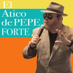 El Atico de Pepe Forte Podcast artwork
