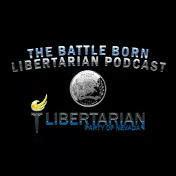 The Libertarian Party of Nevada Presents the Battle Born Podcast artwork