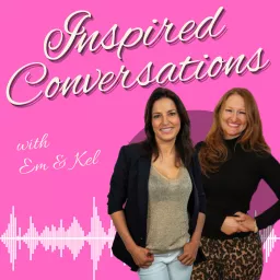 Inspired Conversations with Em & Kel Podcast artwork