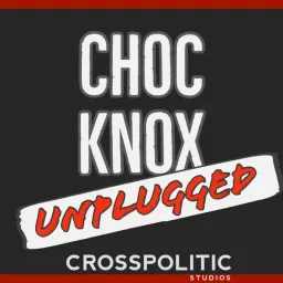 Choc Knox Unplugged Podcast artwork