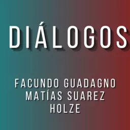 Diálogos Podcast - Facundo Guadagno/Matías Suarez Holze artwork