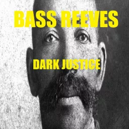 Bass Reeves Dark Justice Podcast artwork