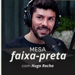 Podcast Mesa Faixa Preta | Hugo Rocha artwork