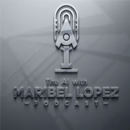 The AI with Maribel Lopez (AI with ML)