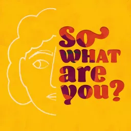 So What Are You? Podcast artwork