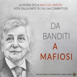 Da banditi a mafiosi: la storia della Mala del Brenta vista dalla parte di chi l'ha combattuta Podcast artwork