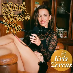 Third Time’s Me with Kris Zervas Podcast artwork