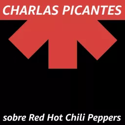 CHARLAS PICANTES sobre Red Hot Chili Peppers Podcast artwork