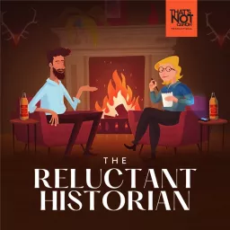 The Reluctant Historian Podcast artwork