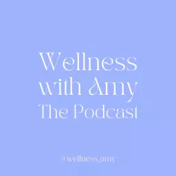 Wellness with Amy: The Podcast artwork