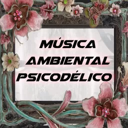 Música Ambiental Psicodélico Podcast