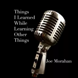 Things I've Learned While Learning Other Things Podcast artwork