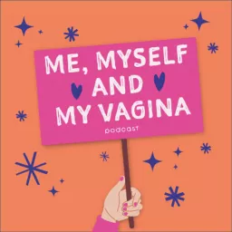 Me, Myself And My Vagina Podcast