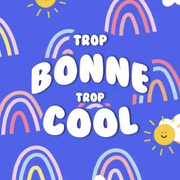 Trop Bonne Trop Cool Podcast artwork