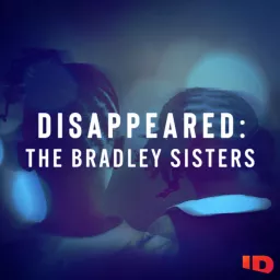 Disappeared: The Bradley Sisters Podcast artwork