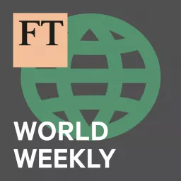 FT World Weekly Podcast artwork
