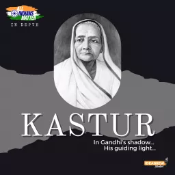 Kastur: In Gandhi’s Shadow, His Guiding Light Podcast artwork