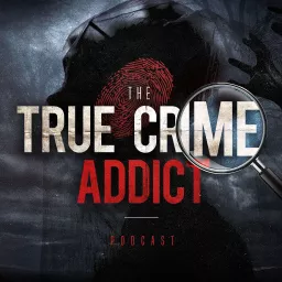 True Crime Addict Podcast artwork