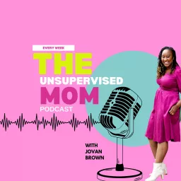 The Unsupervised Mom Podcast artwork