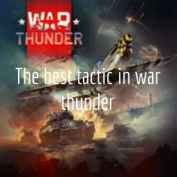 The best tactic in war thunder Podcast artwork