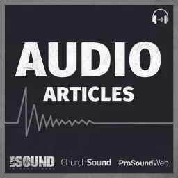 Audio Articles From LSI, PSW and Church Sound Podcast artwork