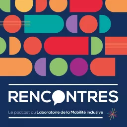 RENCONTRES, le podcast du Laboratoire de la Mobilité inclusive artwork