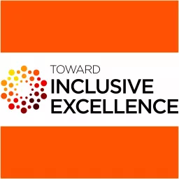 Toward Inclusive Excellence Podcast