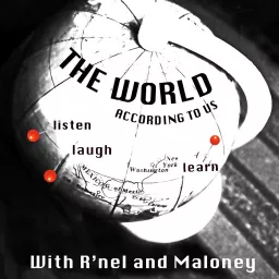 The World According to Us with R'nel & Maloney Podcast artwork