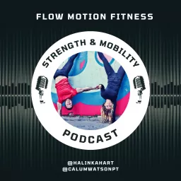 The Strength & Mobility Training Podcast by Flow Motion Fitness UK