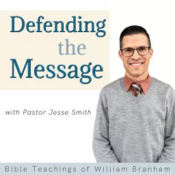 Defending The Message: Bible Teachings of William Branham Podcast artwork