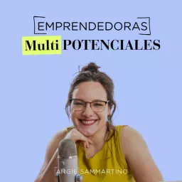 Emprendedoras Multipotenciales - El podcast de Angie Sammartino artwork