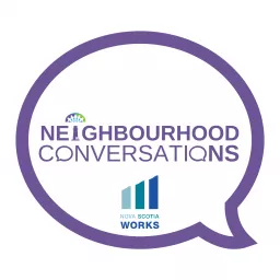 Neighbourhood Conversations - Presented by Nova Scotia Works & TEAM Work Cooperative Podcast artwork
