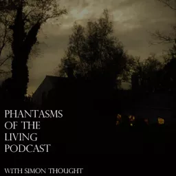 Phantasms of the Living with Simon Thought Podcast artwork