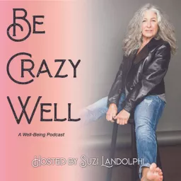 Be Crazy Well Podcast artwork