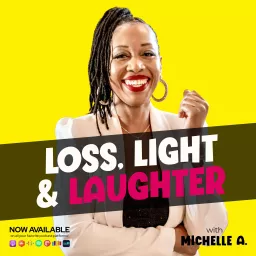 Loss, Light & Laughter Podcast artwork