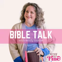 Nothin' But Fine: Bible Talk with Emily Podcast artwork