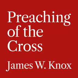 Preaching of the Cross Podcast