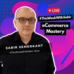 #ThisWeekWithSabir - eCommerce Mastery with Sabir Semerkant Podcast artwork