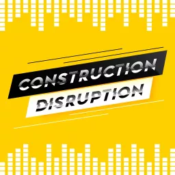 Construction Disruption Podcast artwork