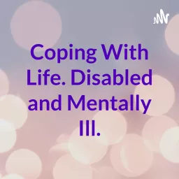 Coping With Life. Disabled and Mentally Ill.