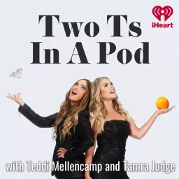 Two Ts In A Pod with Teddi Mellencamp and Tamra Judge Podcast artwork