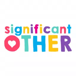 Significant Other- Love, Sex, Relationships & Who cleans the bathroom Podcast artwork
