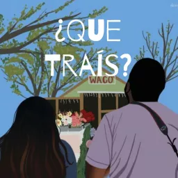 ¿Que Traís? Podcast artwork