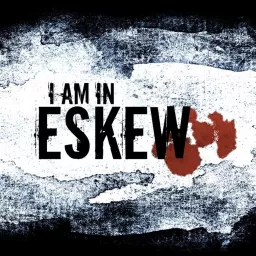 I Am In Eskew Podcast artwork