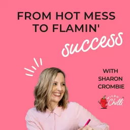 From Hot Mess To Flamin' Success Podcast artwork